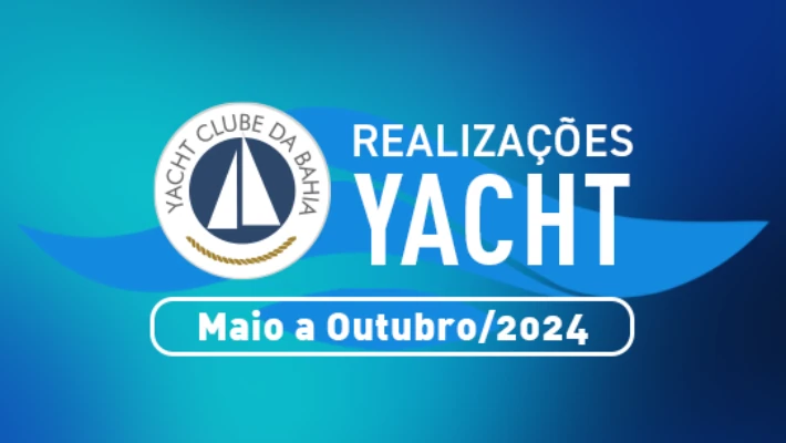 Realizações Yacht Clube da Bahia - Maio 2024 a Outubro 2024 