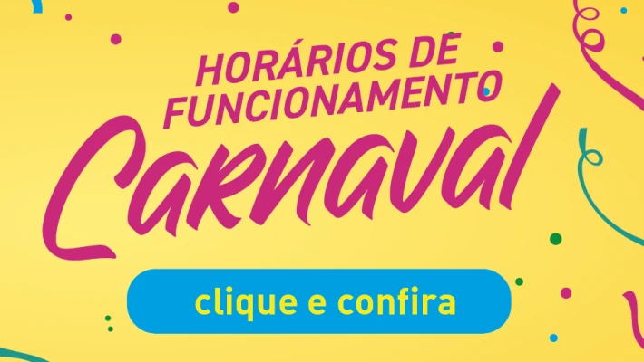 Horário de Funcionamento Carnaval 2025